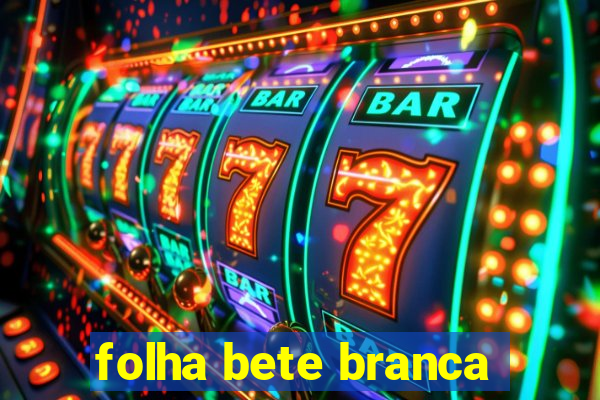 folha bete branca